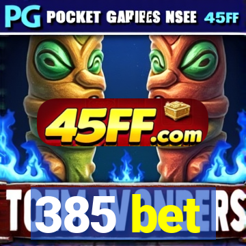 385 bet